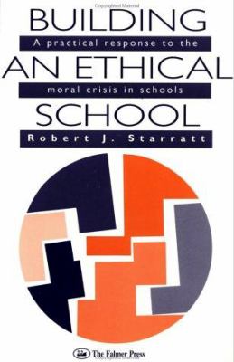 Building an Ethical School : A Practical Response to the Moral Crisis in Schools