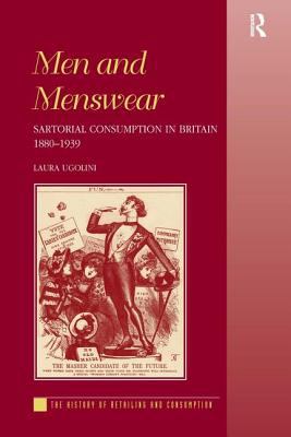 Men and Menswear : Sartorial Consumption in Britain 1880-1939