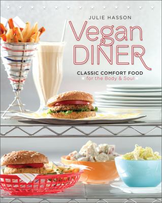 Vegan Diner : Classic Comfort Food for the Body and Soul