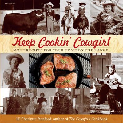 Keep Cookin' Cowgirl : More Recipes for Your Home on the Range