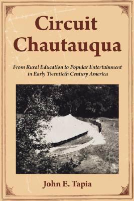 Circuit Chautauqua : From Rural Education to Popular Entertainment in Early Twentieth Century America