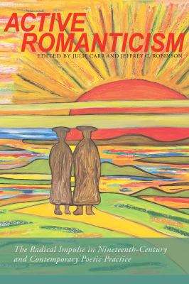 Active Romanticism : The Radical Impulse in Nineteenth-Century and Contemporary Poetic Practice