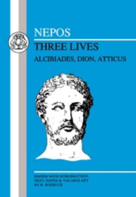 Nepos: Three Lives : Alcibiades, Dion and Atticus