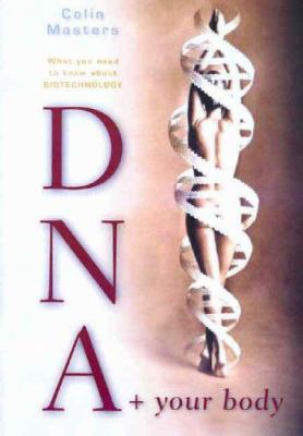 DNA and Your Body : What You Need to Know about Biotechnology