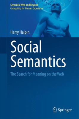 Social Semantics : The Search for Meaning on the Web