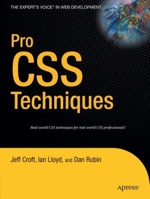 Pro CSS Techniques : Real-World CSS Techniques for Real-World CSS Professionals!