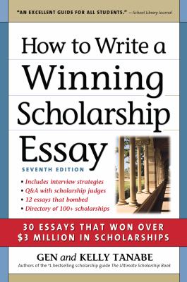 How to Write a Winning Scholarship Essay : 30 Essays That Won over $3 Million in Scholarships