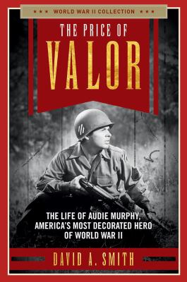 Price of Valor : The Life of Audie Murphy, America's Most Decorated Hero of World War II