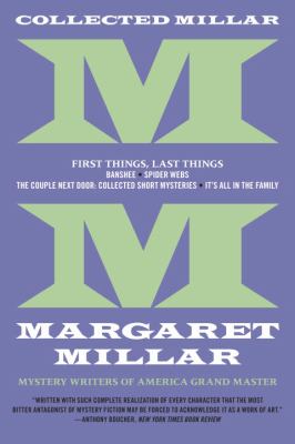 Collected Millar : First Things, Last Things - Banshee; Spider Webs; The Couple Next Door; Collected Short Mysteries;; It's All in the Family