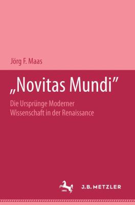 Novitas Mundi : Die Ursprünge Moderner Wissenschaft in der Renaissance
