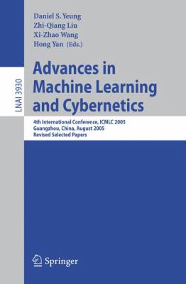 Advances in Machine Learning and Cybernetics : 4th International Conference, ICMLC 2005, Guangzhou, China, August 18-21, 2005, Revised Selected Papers