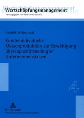 Kundenindividuelle Massenproduktion Zur Bewaeltigung Ueberkapazitaetsbedingter Unternehmenskrisen