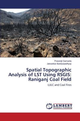 Spatial Topographic Analysis of Lst Using Rsgis : Raniganj Coal Field