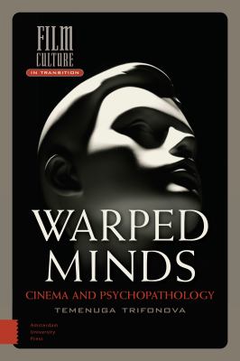 Warped Minds : Cinema and Psychopathology