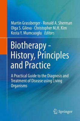 Biotherapy - History, Principles and Practice : A Practical Guide to the Diagnosis and Treatment of Disease Using Living Organisms