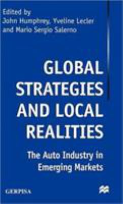 Global Strategies and Local Realities : The Auto Industry in Emerging Markets