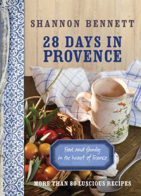 28 Days in Provence : Food and Family in the Heart of France
