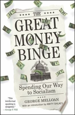 The Great Money Binge : Spending Our Way to Socialism
