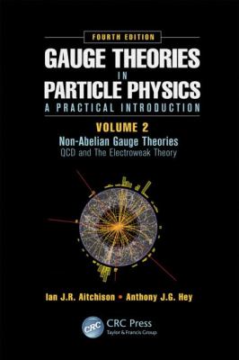 Gauge Theories in Particle Physics: a Practical Introduction, Volume 2: Non-Abelian Gauge Theories Vol. 2 : QCD and the Electroweak Theory, Fourth Edition