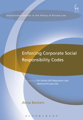 Enforcing Corporate Social Responsibility Codes : On Global Self-Regulation and National Private Law