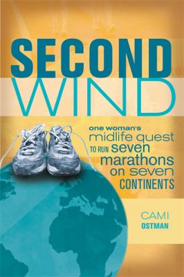 Second Wind : One Woman's Midlife Quest to Run Seven Marathons on Seven Continents