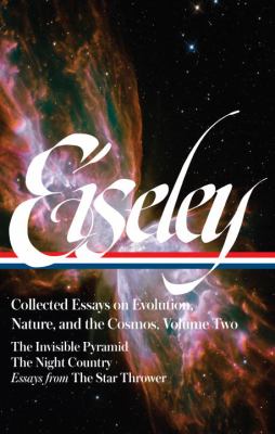 Loren Eiseley: Collected Essays on Evolution, Nature, and the Cosmos Vol. 2 (LOA #286) : The Invisible Pyramid, the Night Country, Essays from the Star Thrower