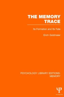 The Memory Trace (PLE: Memory) : Its Formation and Its Fate