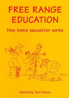 Free Range Education : How Home Education Works