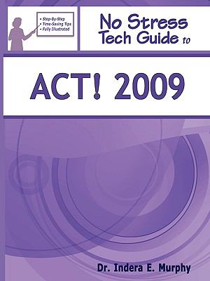 No Stress Tech Guide to ACT! 2009