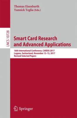 Smart Card Research and Advanced Applications : 16th International Conference, CARDIS 2017, Lugano, Switzerland, November 13-15, 2017, Revised Selected Papers