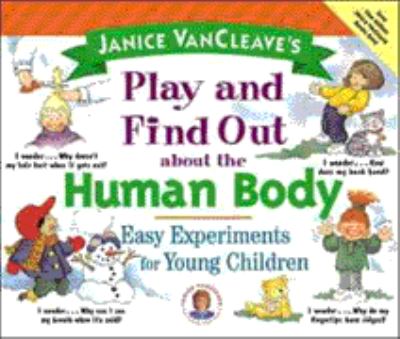 Janice VanCleave's Play and Find Out about the Human Body : Easy Experiments for Young Children