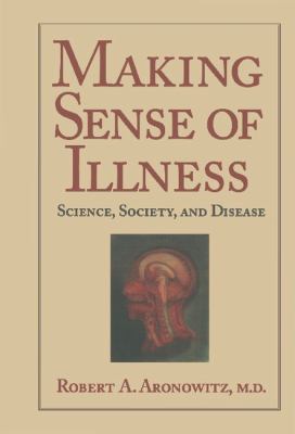 Making Sense of Illness : Science, Society and Disease