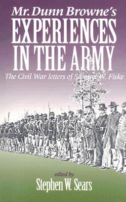 Mr. Dunn Browne's Experiences in the Army : The Civil War Letters of Samuel Fiske