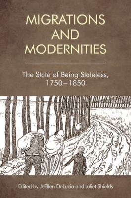 Migration and Modernities : The State of Being Stateless, 1750-1850