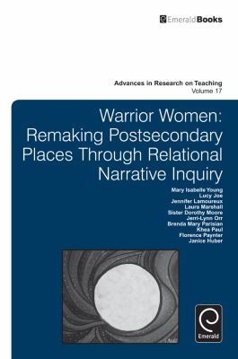 Warrior Women : Remaking Postsecondary Places Through Relational Narrative Inquiry