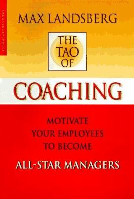The Tao of Coaching : Boost Your Effectiveness by Inspiring Those Around You