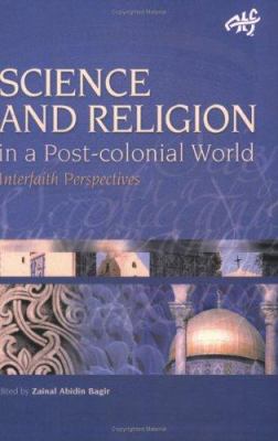 Science and Religion in a Post-Colonial World : Interfaith Perspectives