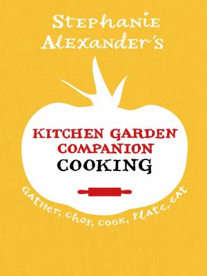 Kitchen Garden Companion - Cooking : Gather, Chop, Cook, Plate, Eat