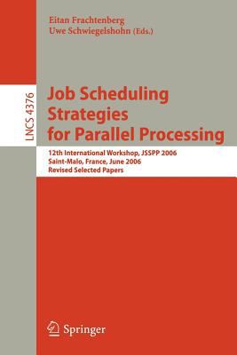 Job Scheduling Strategies for Parallel Processing : 12th International Workshop, JSSPP 2006, Saint-Malo, France, June 26, 2006, Revised Selected Papers