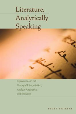Literature, Analytically Speaking : Explorations in the Theory of Interpretation, Analytic Aesthetics, and Evolution