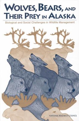 Wolves, Bears, and Their Prey in Alaska : Biological and Social Challenges in Wildlife Management