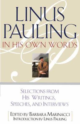 Linus Pauling in His Own Words : Selections from His Writings, Speeches and Interviews