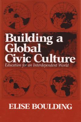 Building a Global Civic Culture : Education for an Independent World