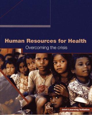 Human Resources for Health : Overcoming the Crisis