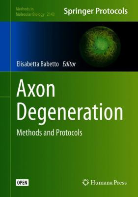 Axon Degeneration : Methods and Protocols