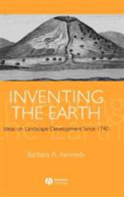 Inventing the Earth : Ideas on Landscape Development Since 1740