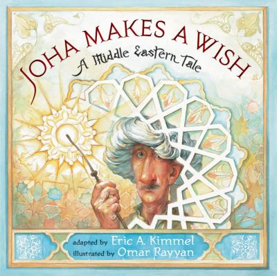 Joha Makes a Wish : A Middle Eastern Tale