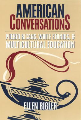 American Conversations : Puerto Ricans, White Ethnics and Multicultural Education