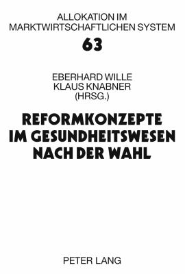 Reformkonzepte Im Gesundheitswesen Nach der Wahl : 14. Bad Orber Gespraeche Ueber Kontroverse Themen Im Gesundheitswesen- 12. -13. November 2009