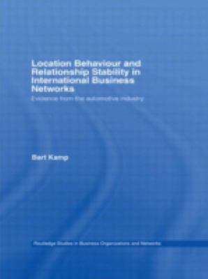 Location Behaviour and Relationship Stability in International Business Networks : Evidence from the Automotive Industry